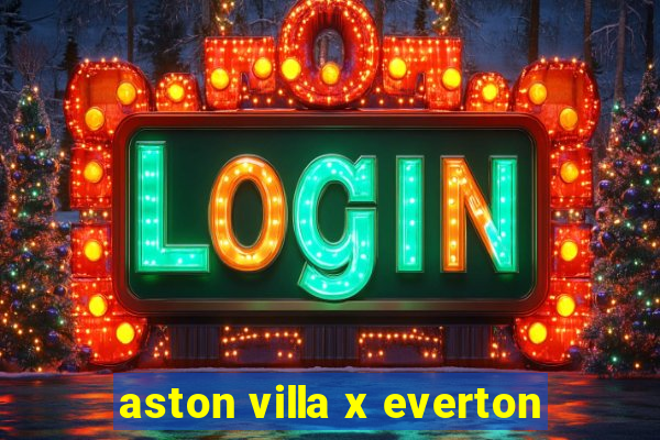 aston villa x everton