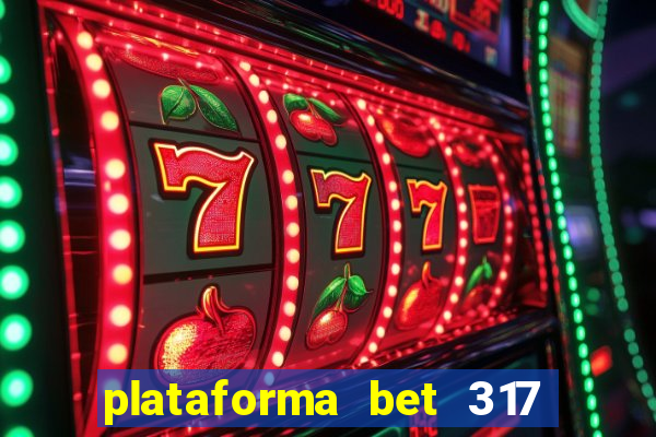 plataforma bet 317 茅 confi谩vel