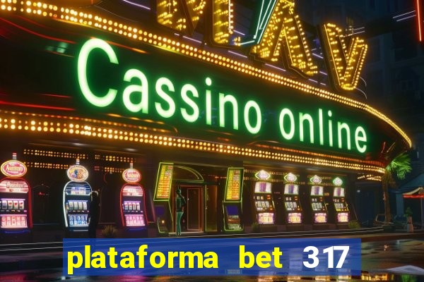 plataforma bet 317 茅 confi谩vel