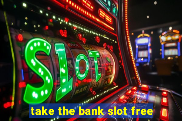 take the bank slot free