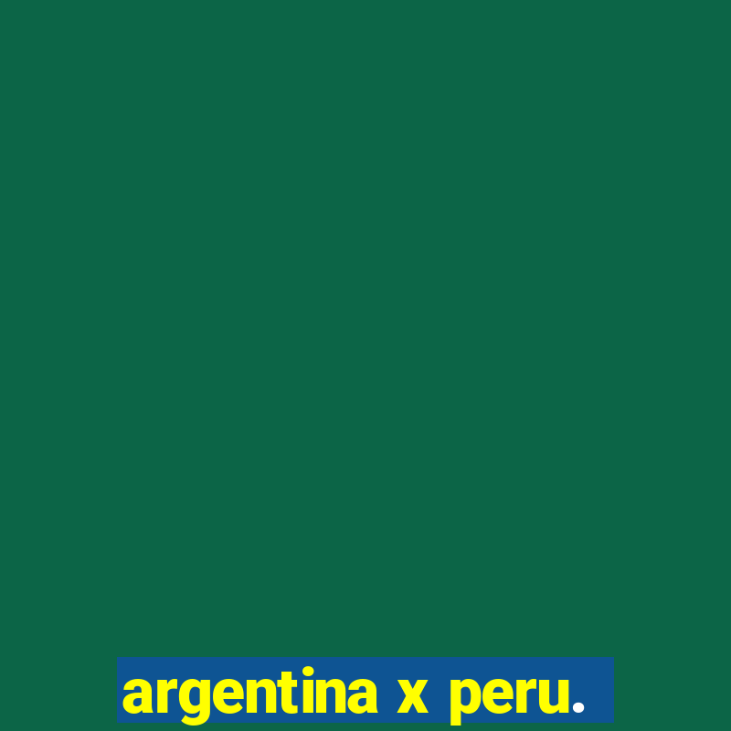 argentina x peru.