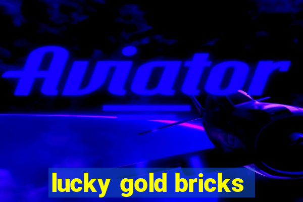 lucky gold bricks