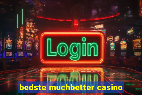 bedste muchbetter casino