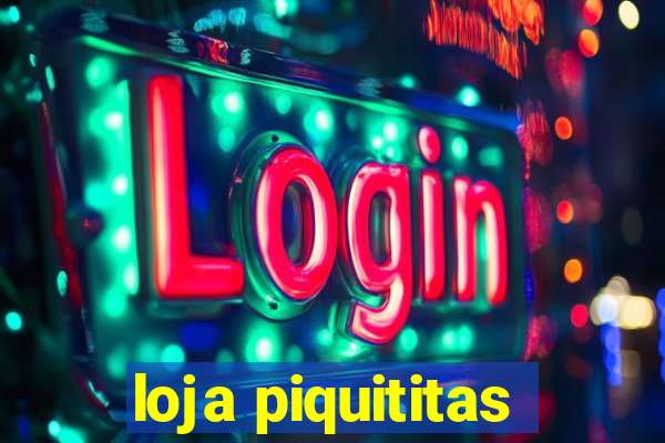 loja piquititas