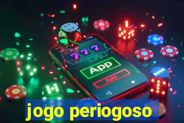 jogo periogoso