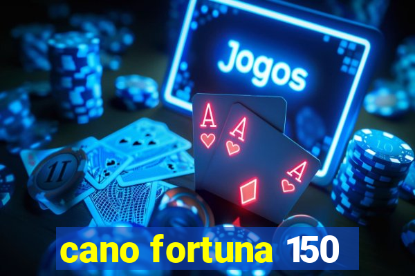 cano fortuna 150