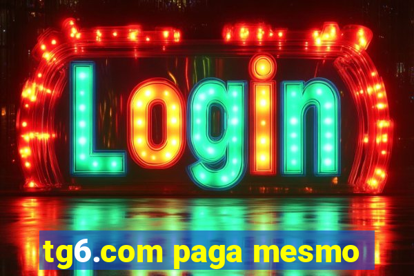 tg6.com paga mesmo