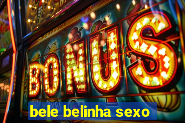 bele belinha sexo