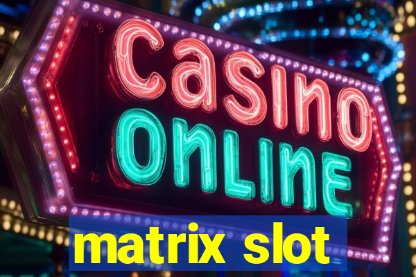 matrix slot