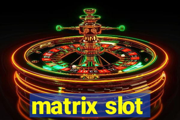 matrix slot