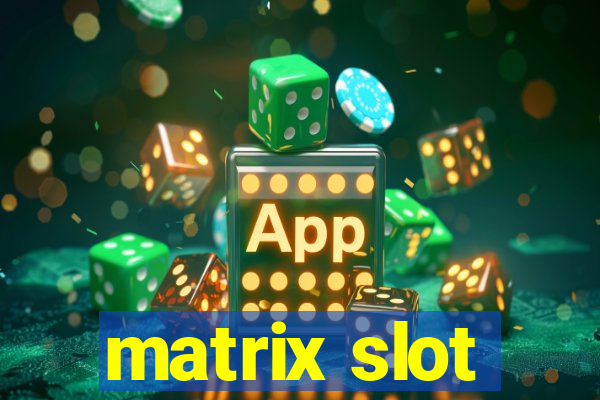 matrix slot