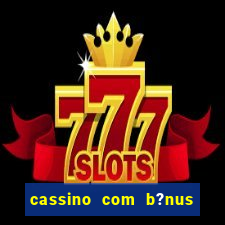 cassino com b?nus de cadastro