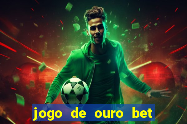 jogo de ouro bet é confiável