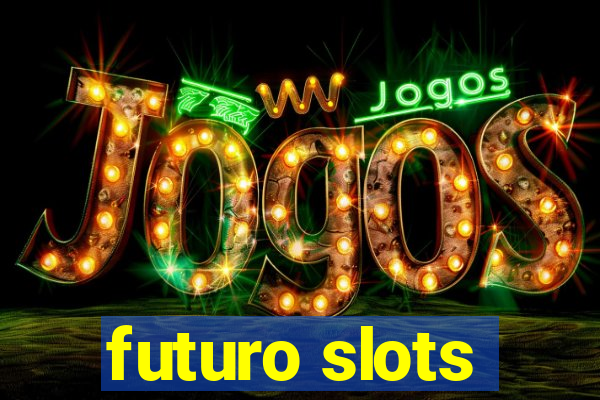 futuro slots