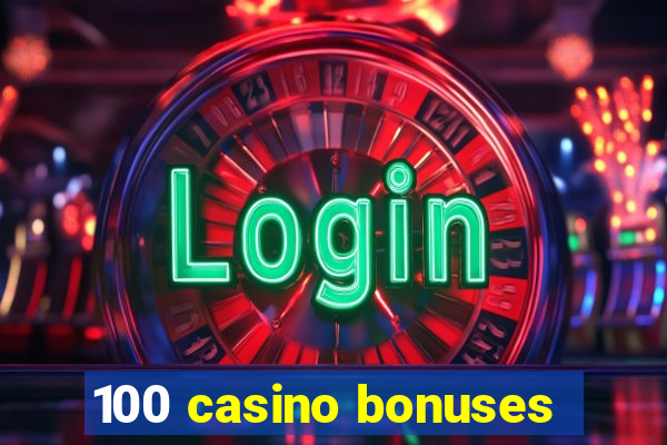 100 casino bonuses