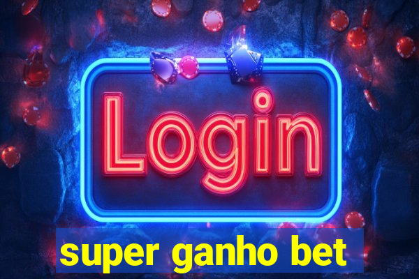 super ganho bet