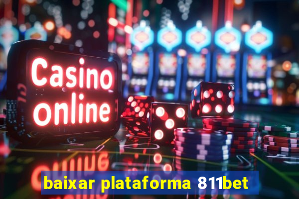 baixar plataforma 811bet