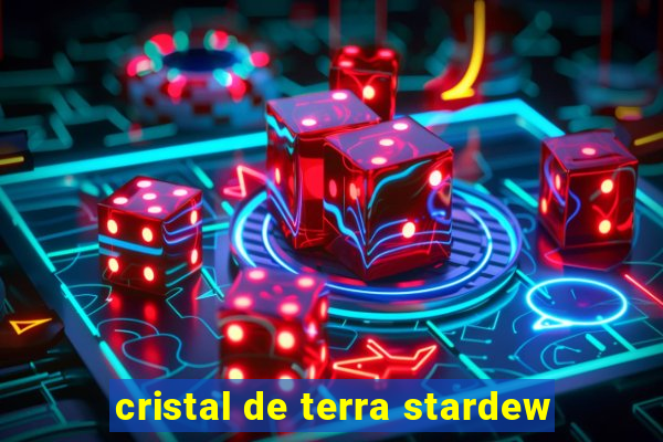 cristal de terra stardew