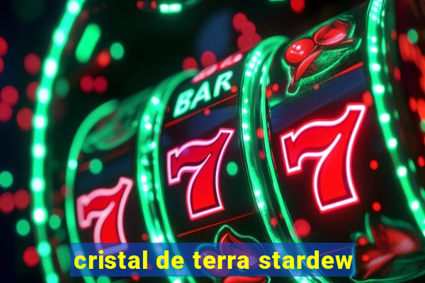 cristal de terra stardew