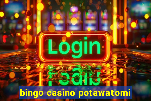 bingo casino potawatomi