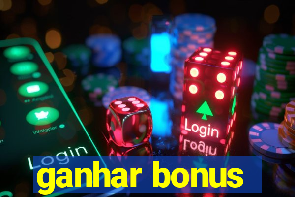 ganhar bonus