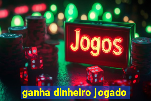 ganha dinheiro jogado