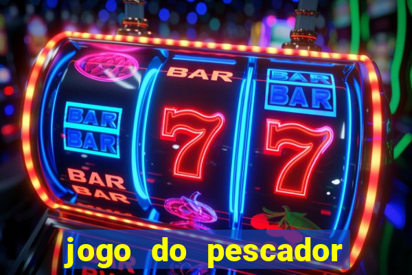 jogo do pescador que ganha dinheiro