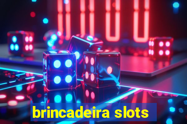 brincadeira slots