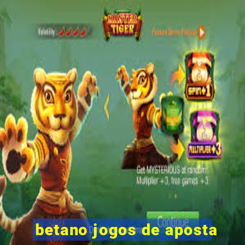 betano jogos de aposta