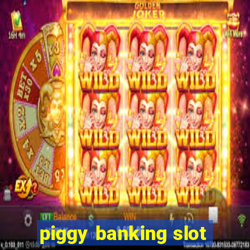 piggy banking slot