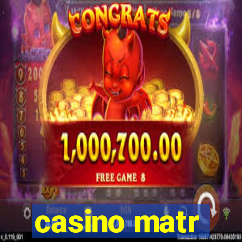 casino matr