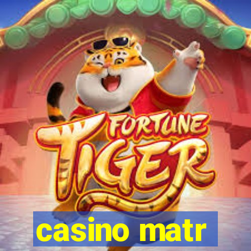 casino matr