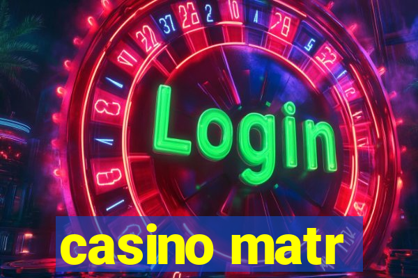 casino matr