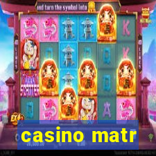 casino matr