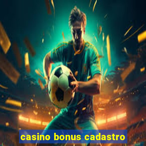 casino bonus cadastro