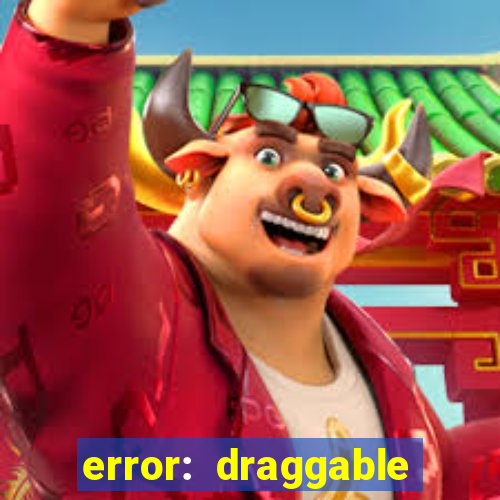 error: draggable element must have an item slot