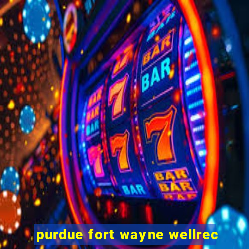 purdue fort wayne wellrec