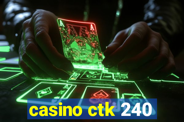 casino ctk 240