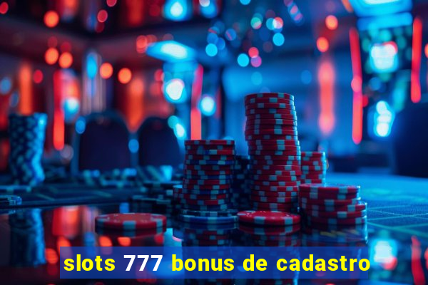 slots 777 bonus de cadastro