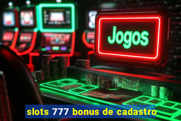 slots 777 bonus de cadastro