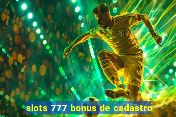 slots 777 bonus de cadastro