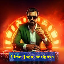 filme jogo perigoso onde assistir