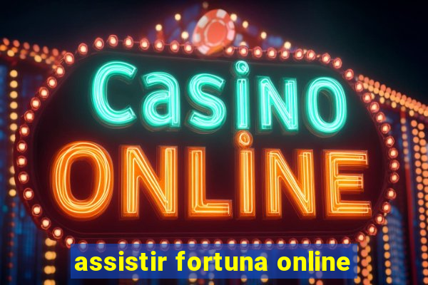 assistir fortuna online