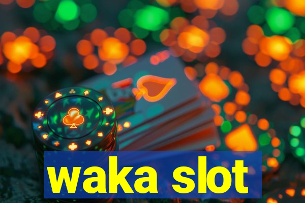 waka slot