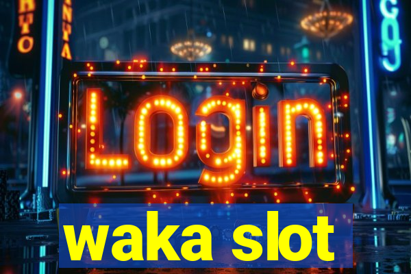 waka slot