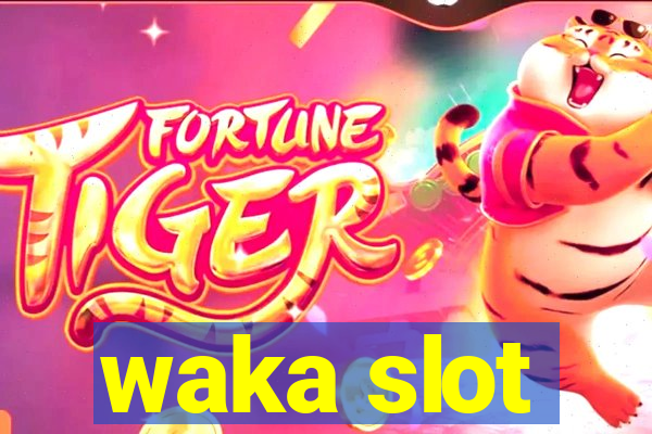 waka slot