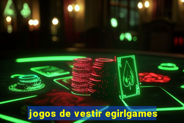 jogos de vestir egirlgames