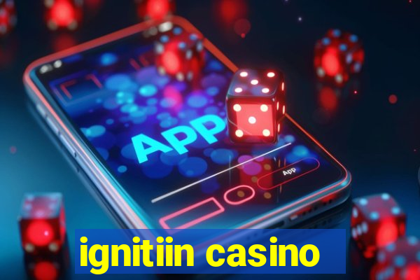 ignitiin casino