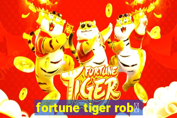 fortune tiger rob么