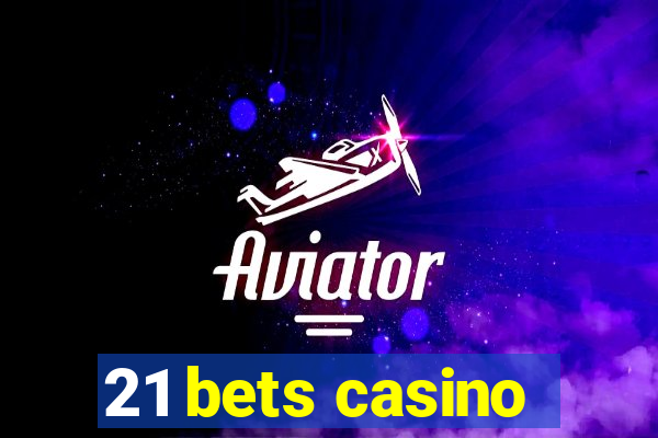 21 bets casino